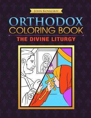 Orthodox Coloring Book: The Divine Liturgy by Kovalskiy, John