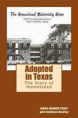 Adopted in Texas: The Story of Homestead by Tracy, Janice Branch
