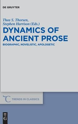 Dynamics of Ancient Prose: Biographic, Novelistic, Apologetic by Thorsen, Thea S.