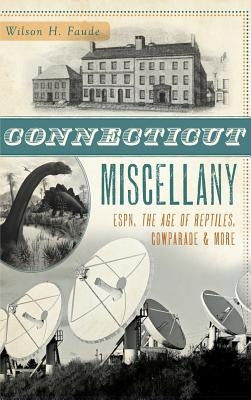 Connecticut Miscellany: ESPN, the Age of Reptiles, Cowparade & More by Faude, Wilson H.