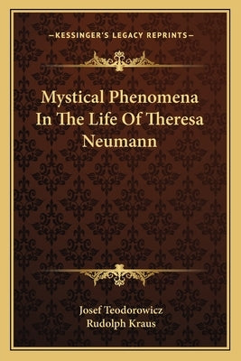 Mystical Phenomena in the Life of Theresa Neumann by Teodorowicz, Josef