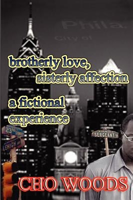 Brotherly Love, Sisterly Affection: A Cho Woods Fictional Experience by Woods, Cho