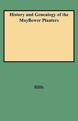History and Genealogy of the Mayflower Planters by Hills, Leon Clark