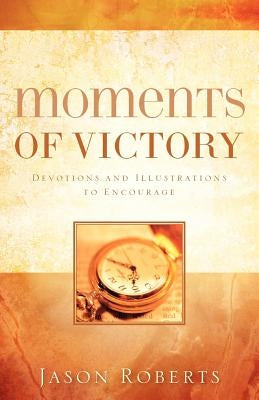 Moments of Victory by Roberts, Jason