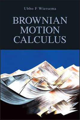 Brownian Motion Calculus by Wiersema, Ubbo F.