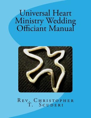 Universal Heart Ministry Wedding Officiant Manual by Scuderi, Christopher T.