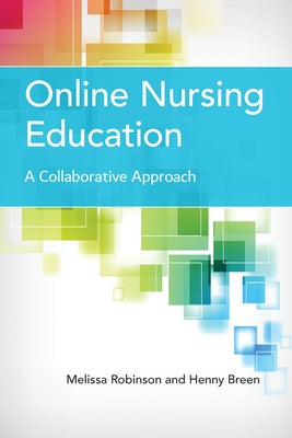Online Nursing Education: A Collaborative Approach: A Collaborative Approach by Robinson, Melissa