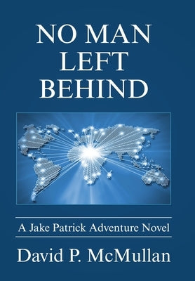 No Man Left Behind: A Jake Patrick Adventure Novel by McMullan, David P.