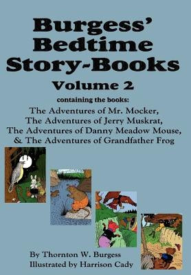 Burgess' Bedtime Story-Books, Vol. 2: The Adventures of Mr. Mocker, Jerry Muskrat, Danny Meadow Mouse, Grandfather Frog by Burgess, Thornton W.