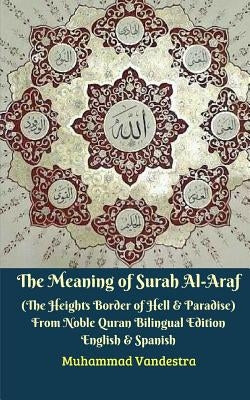 The Meaning of Surah Al-Araf (The Heights Border Between Hell & Paradise) From Noble Quran Bilingual Edition by Vandestra, Muhammad