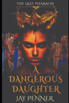 A Dangerous Daughter: A prequel to The Last Pharaoh series by Penner, Jay