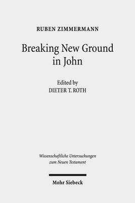 Breaking New Ground in John by Zimmermann, Ruben