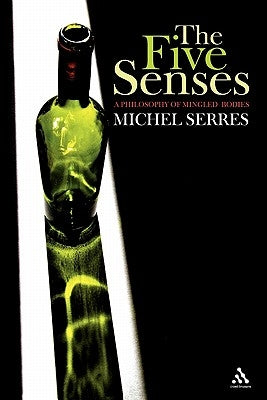 The Five Senses: A Philosophy of Mingled Bodies by Serres, Michel