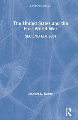 The United States and the First World War by Keene, Jennifer D.