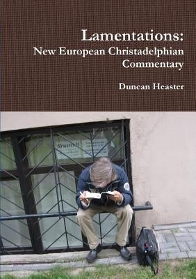 Lamentations: New European Christadelphian Commentary by Heaster, Duncan