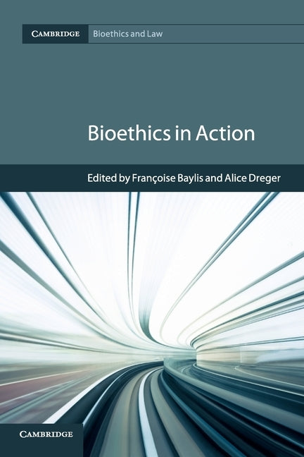 Bioethics in Action by Baylis, Françoise