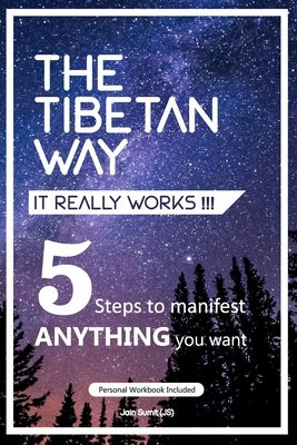 The Tibetan Way- It Really Works!!!: 5 Steps to Manifest ANYTHING you want. by Sumit, Jain