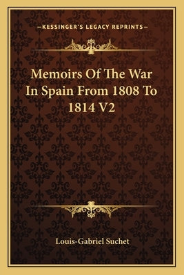Memoirs of the War in Spain from 1808 to 1814 V2 by Suchet, Louis-Gabriel