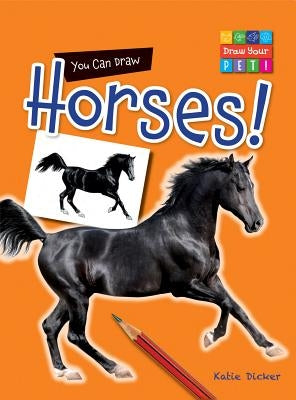 You Can Draw Horses! by Dicker, Katie
