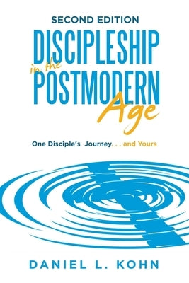 Discipleship in the Postmodern Age by Kohn, Daniel L.