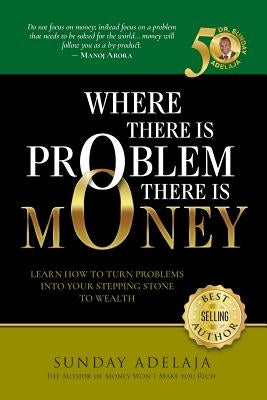 Where There is Problem, There is Money by Adelaja, Sunday