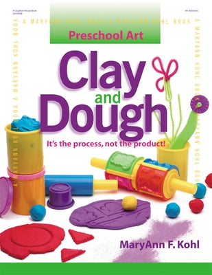 Clay and Dough: It's the Process, Not the Product! by Kohl, Maryann