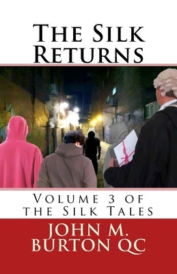 The Silk Returns: Volume 3 of the Silk Tales by Burton Qc, John M.
