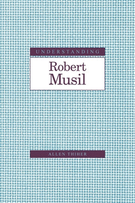 Understanding Robert Musil by Thiher, Allen