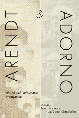 Arendt and Adorno: Political and Philosophical Investigations by Rensmann, Lars