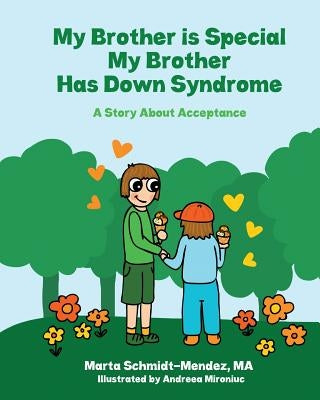 My Brother is Special My Brother has Down Syndrome: A Story About Acceptance by Mironiuc, Andreea
