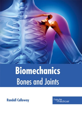 Biomechanics: Bones and Joints by Calloway, Randall