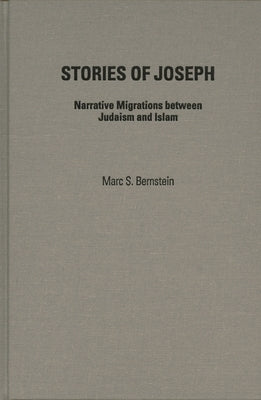 Stories of Joseph: Narrative Migrations between Judaism and Islam by Bernstein, Marc S.