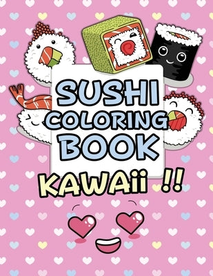 Sushi Coloring Book - Kawaii: Kawaii Coloring Book For Kids Cute Japanese Kawaii Food Coloring Book by Publication, Adam Shush-Design
