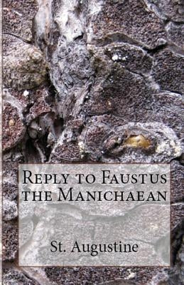 Reply to Faustus the Manichaean by Augustine, St