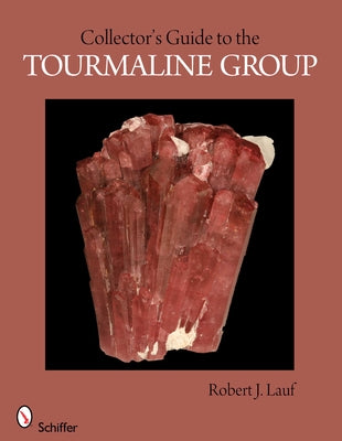 Collector's Guide to the Tourmaline Group by Lauf, Robert J.