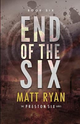 End of the Six by Ryan, Matt
