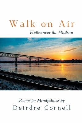 Walk on Air: Haiku over the Hudson - Poems for Mindfulness by Cornell, Deirdre