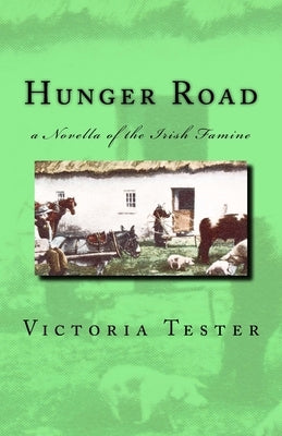 Hunger Road: a Novella of the Irish Famine by Tester, Victoria
