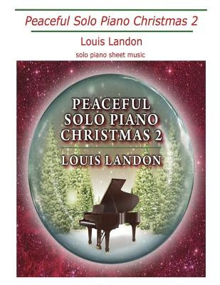 Peaceful Solo Piano Christmas 2: Solo Piano Sheet Music by Landon, Louis