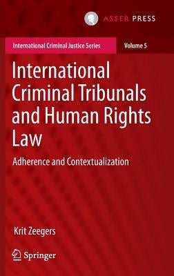 International Criminal Tribunals and Human Rights Law: Adherence and Contextualization by Zeegers, Krit