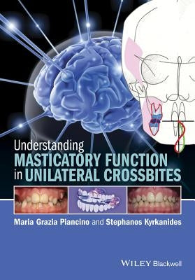 Understanding Masticatory Function in Unilateral Crossbites by Piancino, Maria Grazia