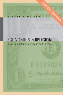 Economics as Religion: From Samuelson to Chicago and Beyond by Nelson, Robert H.