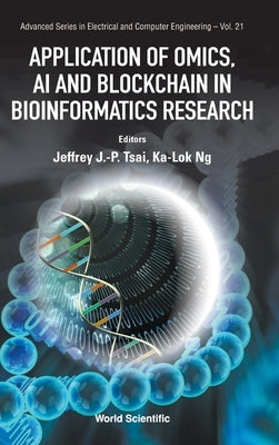 Application of Omics, AI and Blockchain in Bioinformatics Research by Tsai, Jeffrey J. P.
