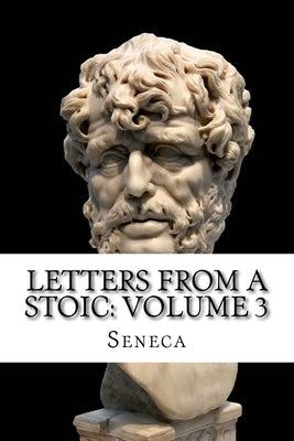 Letters from a Stoic: Volume 3 by Seneca