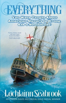 Everything You Were Taught About American Slavery is Wrong, Ask a Southerner! by Seabrook, Lochlainn