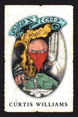 Goon Certified and the Crack Mafia Family by Williams, Curtis
