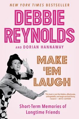 Make 'em Laugh: Short-Term Memories of Longtime Friends by Reynolds, Debbie
