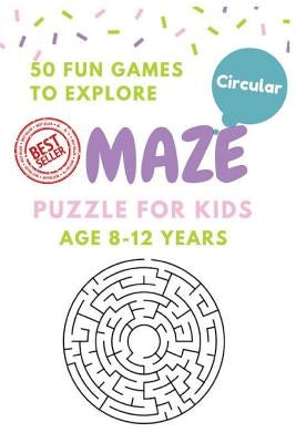 Maze Puzzle for Kids Age 8-12 years, 50 Fun Circular Maze to Explore: Activity book for Kids, Children Books, Brain Games, Young Adults, Hobbies by Shermann, Alice