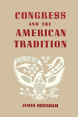 Congress and the American Tradition by Burnham, James