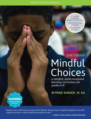 Mindful Choices, 2nd Edition: A Mindful, Social Emotional Learning Curriculum for Grades 6-8 by Kinder, Wynne